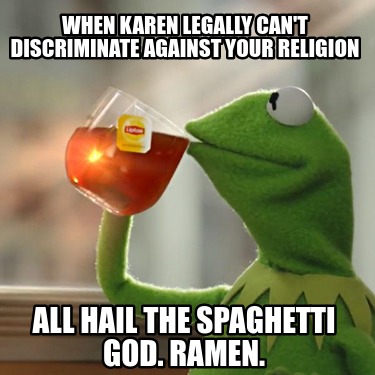 when-karen-legally-cant-discriminate-against-your-religion-all-hail-the-spaghett