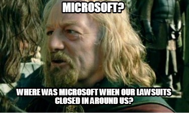 Meme Creator - Funny Microsoft? Where was Microsoft when our lawsuits ...