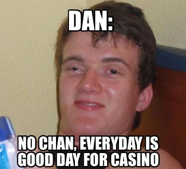dan-no-chan-everyday-is-good-day-for-casino