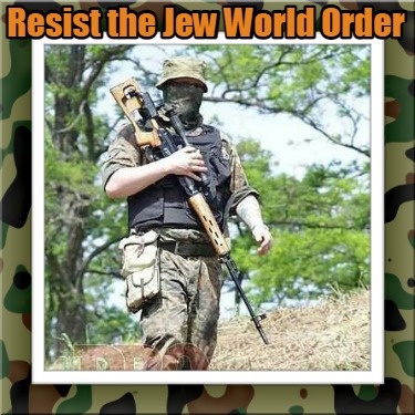 Meme Creator - Funny Resist the Jew World Order Meme Generator at ...