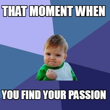 that-moment-when-you-find-your-passion8