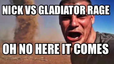 nick-vs-gladiator-rage-oh-no-here-it-comes