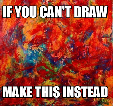 if-you-cant-draw-make-this-instead