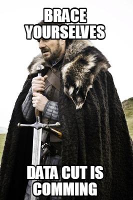 brace-yourselves-data-cut-is-comming
