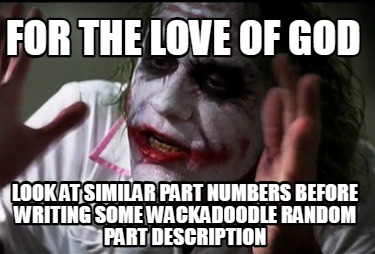 for-the-love-of-god-look-at-similar-part-numbers-before-writing-some-wackadoodle