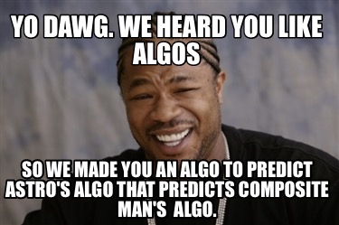 yo-dawg.-we-heard-you-like-algos-so-we-made-you-an-algo-to-predict-astros-algo-t
