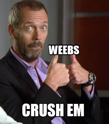 weebs-crush-em