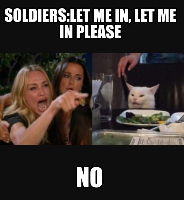 soldierslet-me-in-let-me-in-please-no
