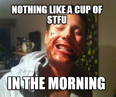 nothing-like-a-cup-of-stfu-in-the-morning