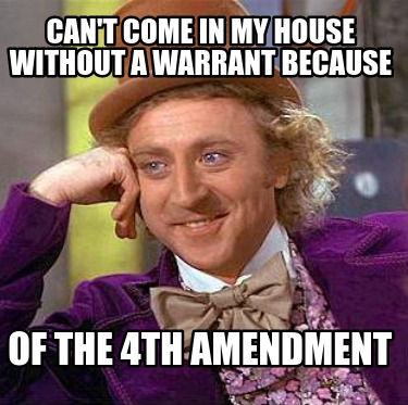 cant-come-in-my-house-without-a-warrant-because-of-the-4th-amendment