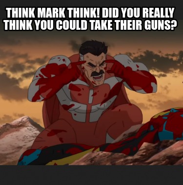 think-mark-think-did-you-really-think-you-could-take-their-guns