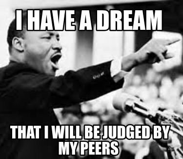 i-have-a-dream-that-i-will-be-judged-by-my-peers