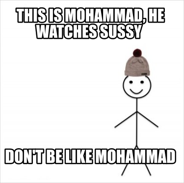 this-is-mohammad-he-watches-sussy-dont-be-like-mohammad