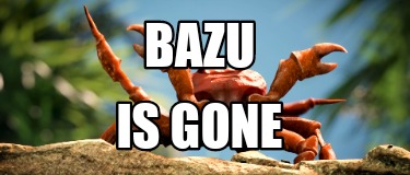 bazu-is-gone