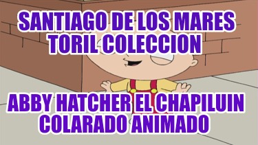 santiago-de-los-mares-toril-coleccion-abby-hatcher-el-chapiluin-colarado-animado456