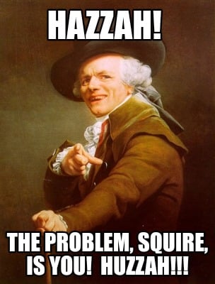 hazzah-the-problem-squire-is-you-huzzah