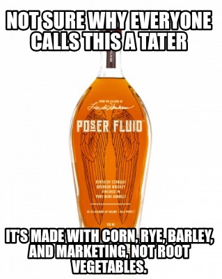 not-sure-why-everyone-calls-this-a-tater-its-made-with-corn-rye-barley-and-marke