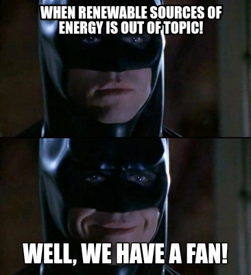when-renewable-sources-of-energy-is-out-of-topic-well-we-have-a-fan