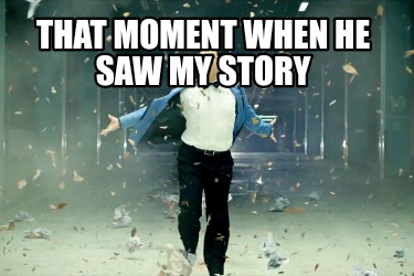 that-moment-when-he-saw-my-story
