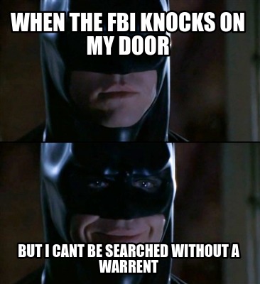 when-the-fbi-knocks-on-my-door-but-i-cant-be-searched-without-a-warrent