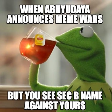 when-abhyudaya-announces-meme-wars-but-you-see-sec-b-name-against-yours
