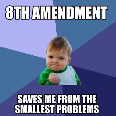 8th-amendment-saves-me-from-the-smallest-problems