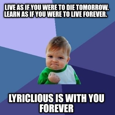 live-as-if-you-were-to-die-tomorrow.-learn-as-if-you-were-to-live-forever.-lyric