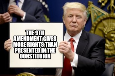 the-9th-amendment-gives-more-rights-than-presented-in-the-constituion