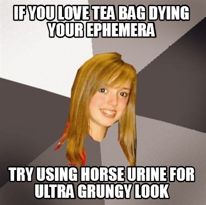 if-you-love-tea-bag-dying-your-ephemera-try-using-horse-urine-for-ultra-grungy-l
