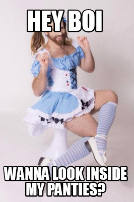 hey-boi-wanna-look-inside-my-panties