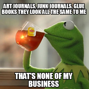 art-journals-junk-journals-glue-books-they-look-all-the-same-to-me-thats-none-of