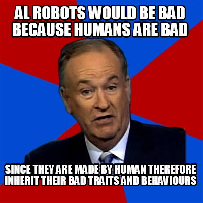 al-robots-would-be-bad-because-humans-are-bad-since-they-are-made-by-human-there