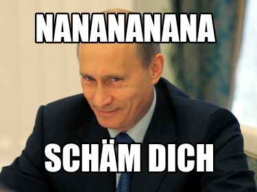 nanananana-schm-dich