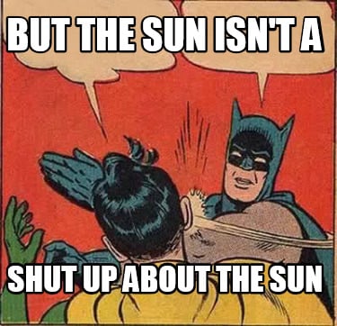 but-the-sun-isnt-a-shut-up-about-the-sun