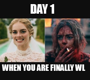 day-1-when-you-are-finally-wl