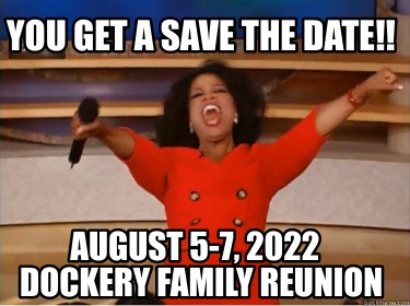 you-get-a-save-the-date-august-5-7-2022-dockery-family-reunion