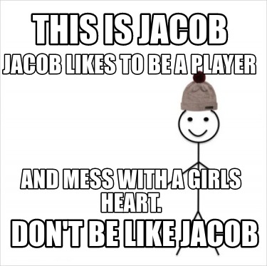 this-is-jacob-jacob-likes-to-be-a-player-and-mess-with-a-girls-heart.-dont-be-li