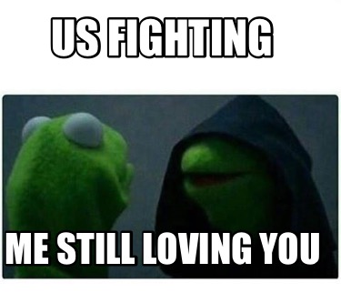 us-fighting-me-still-loving-you
