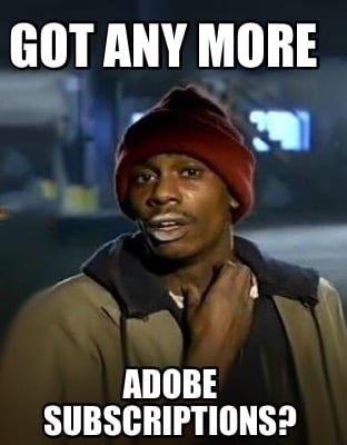got-any-more-adobe-subscriptions