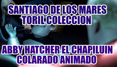 santiago-de-los-mares-toril-coleccion-abby-hatcher-el-chapiluin-colarado-animado250