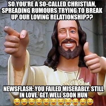 so-youre-a-so-called-christian-spreading-rumours-trying-to-break-up-our-loving-r