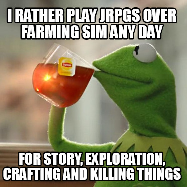 i-rather-play-jrpgs-over-farming-sim-any-day-for-story-exploration-crafting-and-