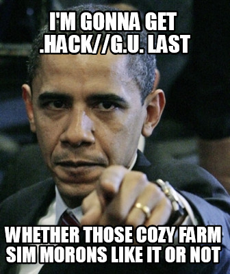im-gonna-get-.hackg.u.-last-whether-those-cozy-farm-sim-morons-like-it-or-not
