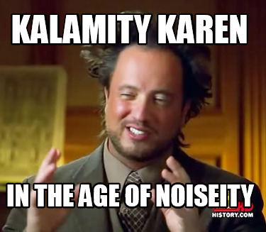 kalamity-karen-in-the-age-of-noiseity