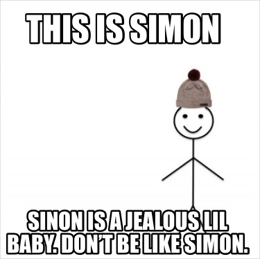 this-is-simon-sinon-is-a-jealous-lil-baby.-dont-be-like-simon