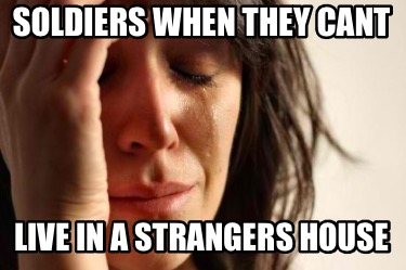 soldiers-when-they-cant-live-in-a-strangers-house