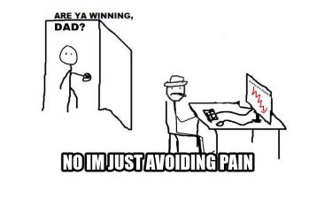 no-im-just-avoiding-pain