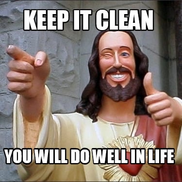 keep-it-clean-you-will-do-well-in-life