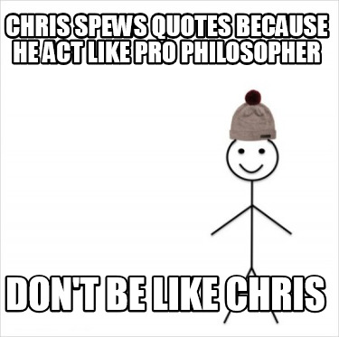 chris-spews-quotes-because-he-act-like-pro-philosopher-dont-be-like-chris