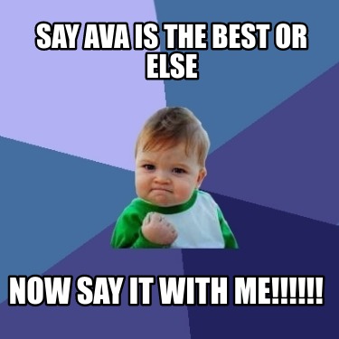 say-ava-is-the-best-or-else-now-say-it-with-me9